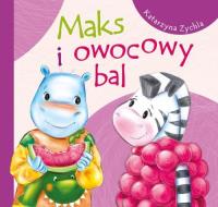 Maks i owocowy bal. Autor: Zychla Katarzyna. SmakLiter.pl Okładka książki Maks i owocowy bal