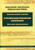 O roli kulturowego doświadczenia przestrzenności. Autor: Myrdzik Barbara, Morawskla Iwona, Latoch-Zielińska Małgorzata. SmakLiter.pl Okładka książki O roli kulturowego doświadczenia przestrzenności
