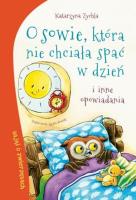 O sowie, która nie chciała spac w dzień. Autor: Zychla Katarzyna. SmakLiter.pl Okładka książki O sowie, która nie chciała spac w dzień