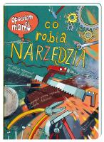 Opowiem ci mamo co robią narzędzia. Autor: Daniel de Latour, Mikrut Izabela. SmakLiter.pl Okładka książki Opowiem ci mamo co robią narzędzia