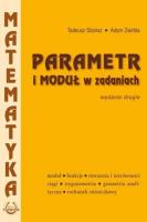 Parametr i moduł w zadaniach w.2016 PODKOWA. Autor: mgr Edward Lesiak prof. zw. d. hab.Tadeusz Stanisz, Żwirbla Adam. SmakLiter.pl Okładka książki Parametr i moduł w zadaniach w.2016 PODKOWA