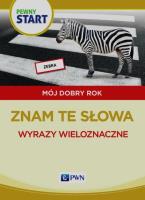 Pewny start Mój dobry rok Znam te słowa Wyrazy wieloznaczne. Autor:   Praca zbiorowa. SmakLiter.pl Okładka książki Pewny start Mój dobry rok Znam te słowa Wyrazy wieloznaczne
