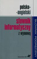 Polsko-angielski słownik informatyczny z wymową. Autor:   Praca zbiorowa. SmakLiter.pl Okładka książki Polsko-angielski słownik informatyczny z wymową