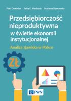 Przedsiębiorczość nieproduktywna w świetle ekonomii instytucjonalnej. Autor: Dominiak Piotr, Wasilczuk Julita E., Starnawska Marzena. SmakLiter.pl Okładka książki Przedsiębiorczość nieproduktywna w świetle ekonomii instytucjonalnej