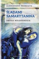 Śladami Samarytanina. Droga miłosierdzia. Autor: Pronzato Alessandro. SmakLiter.pl Okładka książki Śladami Samarytanina. Droga miłosierdzia