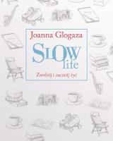 Okładka książki Slow Life. Zwolnij i zacznij żyć