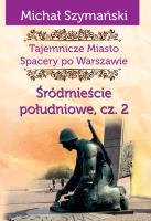 Tajemnicze miasto 4 Śródmieście południowe Część 2. Autor: Szymański Michał. SmakLiter.pl Okładka książki Tajemnicze miasto 4 Śródmieście południowe Część 2