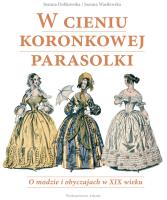 W cieniu koronkowej parasolki. Autor: Dobkowska Joanna. SmakLiter.pl Okładka książki W cieniu koronkowej parasolki