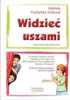 Widzieć uszami. Autor: Przybylska-Strelczuk Gabriela. SmakLiter.pl Okładka książki Widzieć uszami