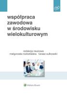 Współpraca zawodowa w środowisku wielokulturowym. Autor: Basińska Beata A., Chmielecki Michał, Przytuła Sylwia, Rozkwitalska Małgorzata, Sułkowski Łukasz. SmakLiter.pl Okładka książki Współpraca zawodowa w środowisku wielokulturowym