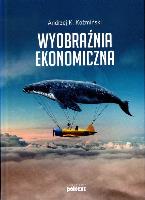 Wyobraźnia ekonomiczna. Autor: Koźmiński Andrzej K.. SmakLiter.pl Okładka książki Wyobraźnia ekonomiczna