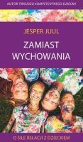 Zamiast wychowania. O sile relacji z dzieckiem. Autor: Jesper Juul. SmakLiter.pl Okładka książki Zamiast wychowania. O sile relacji z dzieckiem