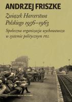 Związek Harcerstwa Polskiego 1956-1963. Autor: Andrzej Friszke. SmakLiter.pl Okładka książki Związek Harcerstwa Polskiego 1956-1963