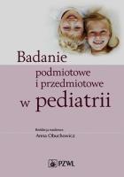 Badanie podmiotowe i przedmiotowe w pediatrii. Autor: Anna Obuchowicz. SmakLiter.pl Okładka książki Badanie podmiotowe i przedmiotowe w pediatrii