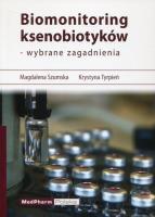 Biomonitoring ksenobiotyków - wybrane zagadnienia. Autor: Szumska Magdalena, Tyrpień Krystyna. SmakLiter.pl Okładka książki Biomonitoring ksenobiotyków - wybrane zagadnienia