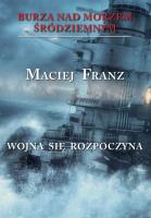 Burza nad Morzem Śródziemnym Tom 1 Wojna się rozpoczyna. Autor: Franz Maciej. SmakLiter.pl Okładka książki Burza nad Morzem Śródziemnym Tom 1 Wojna się rozpoczyna