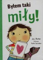 Byłem taki miły. Autor: Jen Porter, Katie Saunders (ilustr.). SmakLiter.pl Okładka książki Byłem taki miły