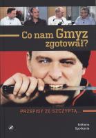 Okładka książki Co nam Gmyz zgotował? Przepisy ze szczyptą...