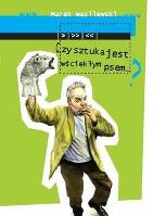 Czy sztuka może być wściekłym psem?. Autor: Marek Wasilewski. SmakLiter.pl Okładka książki Czy sztuka może być wściekłym psem?