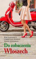Do zobaczenia we Włoszech. Autor: Lawrence Kim, Hollis Christina, Stephens Susan. SmakLiter.pl Okładka książki Do zobaczenia we Włoszech