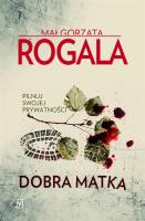 Dobra matka. Autor: Rogala Małgorzata. SmakLiter.pl Okładka książki Dobra matka