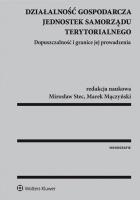 Działalność gospodarcza jednostek samorządu terytorialnego. Autor: Marek Mączyński  (red. nauk.), Stec Mirosław. SmakLiter.pl Okładka książki Działalność gospodarcza jednostek samorządu terytorialnego