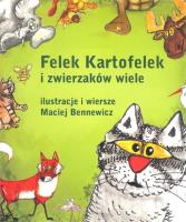 Felek Kartofelek i zwierzaków wiele. Autor: Maciej Bennewicz. SmakLiter.pl Okładka książki Felek Kartofelek i zwierzaków wiele
