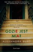 Gdzie jest Mia?. Autor: Alexandra Burt. SmakLiter.pl Okładka książki Gdzie jest Mia?