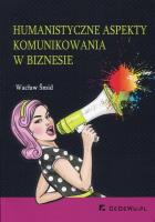 Humanistyczne aspekty komunikowania w biznesie. Autor: Smid Wacław. SmakLiter.pl Okładka książki Humanistyczne aspekty komunikowania w biznesie