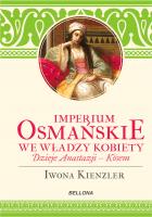 Imperium Osmańskie we władzy kobiet. Autor: Iwona Kienzler. SmakLiter.pl Okładka książki Imperium Osmańskie we władzy kobiet