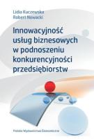 Innowacyjność usług bizesowych w podnoszeniu konkurencyjności przedsiębiorstw. Autor: Lidia Kuczewska, Robert Nowacki. SmakLiter.pl Okładka książki Innowacyjność usług bizesowych w podnoszeniu konkurencyjności przedsiębiorstw