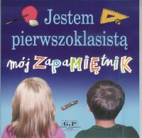 Jestem pierwszoklasistą. Mój zapamiętnik w.2011. Autor: Kusztelska Grażyna, Błażej Kusztelski. SmakLiter.pl Okładka książki Jestem pierwszoklasistą. Mój zapamiętnik w.2011