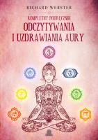 Kompletny podręcznik odczytywania i uzdrawiania aury. Autor: Richard Webster. SmakLiter.pl Okładka książki Kompletny podręcznik odczytywania i uzdrawiania aury