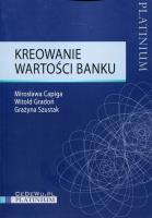 Kreowanie wartości banku. Autor: Capiga Mirosława, Gradoń Witold, Szustak Grażyna. SmakLiter.pl Okładka książki Kreowanie wartości banku