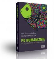 Po humanizmie. Od technokrytyki do animal studies. Autor: Zuzanna Ładyga (red.), Justyna Włodarczyk (red.). SmakLiter.pl Okładka książki Po humanizmie. Od technokrytyki do animal studies