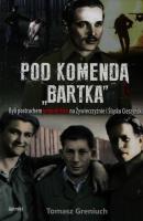 Pod komendą Bartka. Autor: Greniuch Tomasz. SmakLiter.pl Okładka książki Pod komendą Bartka