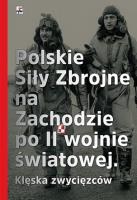 Okładka książki Polskie Siły Zbrojne na Zachodzie po II wojnie światowej. Klęska zwyciężonych