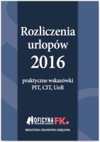 Rozliczenia urlopów 2016 Praktyczne wskazówki PIT CIT UoR. Autor: Opracowanie zbiorowe. SmakLiter.pl Okładka książki Rozliczenia urlopów 2016 Praktyczne wskazówki PIT CIT UoR