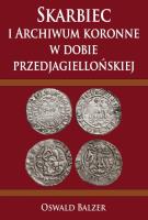 Okładka książki Skarbiec i Archiwum koronne w dobie przedjagiellońskiej