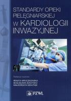 Standardy opieki pielęgniarskiej w kardiologii inwazyjnej. Autor: Mroczkowska Renata. SmakLiter.pl Okładka książki Standardy opieki pielęgniarskiej w kardiologii inwazyjnej