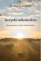 Uczynki miłosierdzia. Rozważania na Rok Miłosier.. Autor: Ks.andrzej Zwoliński. SmakLiter.pl Okładka książki Uczynki miłosierdzia. Rozważania na Rok Miłosier.