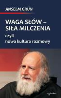 Waga słów - siła milczenia, czyli nowa kultura rozmowy. Autor: Anselm Grun. SmakLiter.pl Okładka książki Waga słów - siła milczenia, czyli nowa kultura rozmowy