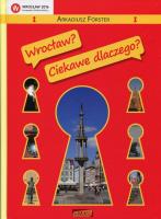 Wrocław? Ciekawe dlaczego?. Autor: Forster Arkadiusz. SmakLiter.pl Okładka książki Wrocław? Ciekawe dlaczego?