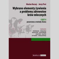 Wybrane elementy żywienia a problemy zdrowotne krów mlecznych Część II. Autor: Kuczaj Marian, Preś Jerzy. SmakLiter.pl Okładka książki Wybrane elementy żywienia a problemy zdrowotne krów mlecznych Część II