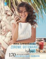 Zdrowe gotowanie by Ann. Autor: Anna Lewandowska. SmakLiter.pl Okładka książki Zdrowe gotowanie by Ann