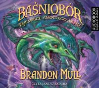 Baśniobór. Tajemnice smoczego azylu. Audiobook. Autor: Brandon Mull. SmakLiter.pl Okładka książki Baśniobór. Tajemnice smoczego azylu. Audiobook