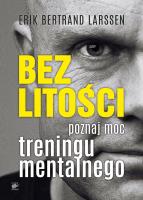 Bez litości Poznaj moc treningu mentalnego. Autor: Larssen Erik Bertrand. SmakLiter.pl Okładka książki Bez litości Poznaj moc treningu mentalnego