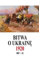 Okładka książki Bitwa o Ukrainę 1 I-24 VII 1920. Dokumenty operacyjne (cz. I, 1 I-11 V 1920)