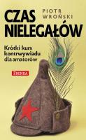 Czas nielegałów. Autor: Piotr Wroński. SmakLiter.pl Okładka książki Czas nielegałów