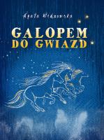 Galopem do gwiazd. Autor: Agata Widzowska. SmakLiter.pl Okładka książki Galopem do gwiazd